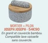 MORTIER + PILON JOSEPH JOSEPH-54€90  En granit et couvercle bambou. Compatible lave-vaisselle sans couvercle. 