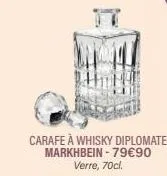 carafe à whisky diplomate markhbein-79€90 verre, 70cl. 