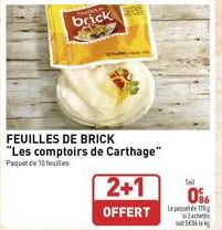 brick  FEUILLES DE BRICK "Les comptoirs de Carthage"  Paquet de 10 feuilles  2+1  OFFERT  0%  Le 170 sch 506 kg 