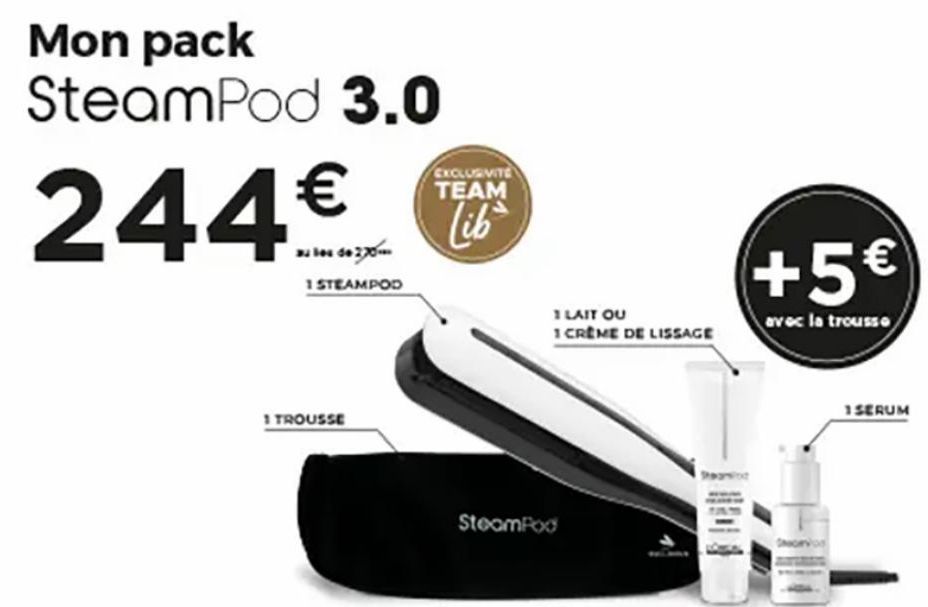Mon pack SteamPod 3.0  244€  1 STEAMPOD  1 TROUSSE  EXCLUSIVITE TEAM  Lib  I LAIT OU  1 CRÈME DE LISSAGE  SteamPod  +5€  avec la trousse  Shorvos  1 SERUM  