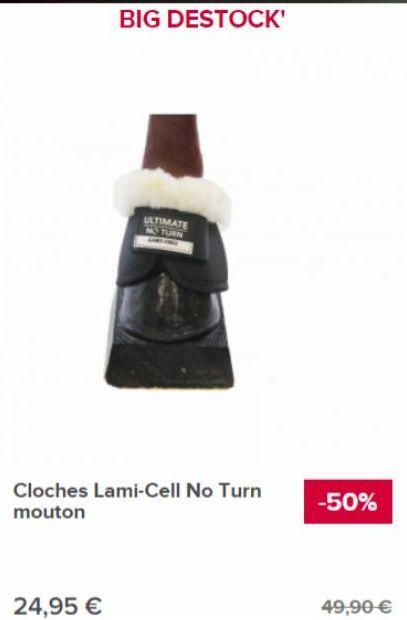 24,95 €  ULTIMATE TURN  Cloches Lami-Cell No Turn mouton  -50%  49,90 € 