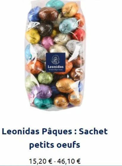 leonidas  leonidas pâques : sachet petits oeufs  15,20 € -46,10 €  