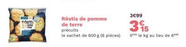 El  Röstis de pomme  de terre precuits  le sachet de 600 g (6 pièces)  3€99  3€  15 5*** le kg au lieu de 6** 
