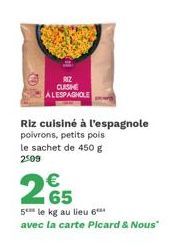 CUISINE ALESPAGHOLE  Riz cuisiné à l'espagnole poivrons, petits pois le sachet de 450 g  2509  265  5 le kg au lieu 6 avec la carte Picard & Nous" 