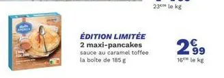 america  édition limitée 2 maxi-pancakes sauce au caramel toffee la boîte de 185 g  2.99  16 le kg 