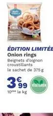 onion rings beignets d'oignon croustillants le sachet de 375 g  399  10 le kg  vegetarien 