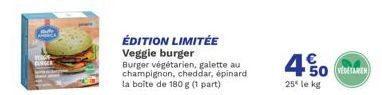 ARCA  ÉDITION LIMITÉE Veggie burger  Burger végétarien, galette au champignon, cheddar, épinard la boîte de 180 g (1 part)  450  €  25 le kg 