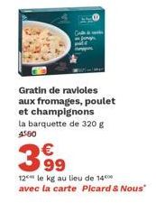 Gratin de ravioles aux fromages, poulet et champignons la barquette de 320 g 4560  399  12 le kg au lieu de 14 avec la carte Picard & Nous" 