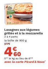 LASAGNER  Lasagnes aux légumes grillés et à la mozzarella 3 à 4 parts la boîte de 900 g 5575  4.60  €  5 le kg au lieu de 6  avec la carte Picard & Nous" 