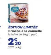 ÉDITION LIMITÉE Brioche à la cannelle la boîte de 90 g (1 part)  230  25 le kg 