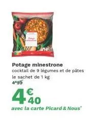 potage minestrone cocktail de 9 légumes et de pâtes le sachet de 1 kg 4°99  440  €  avec la carte picard & nous" 