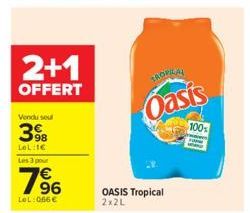 2+1  OFFERT  Vendu seul  398  LOL:1€  Les 3 pour  196  LeL: 066 €  TROPICAL  Oasis  OASIS Tropical  2x2L  100% 