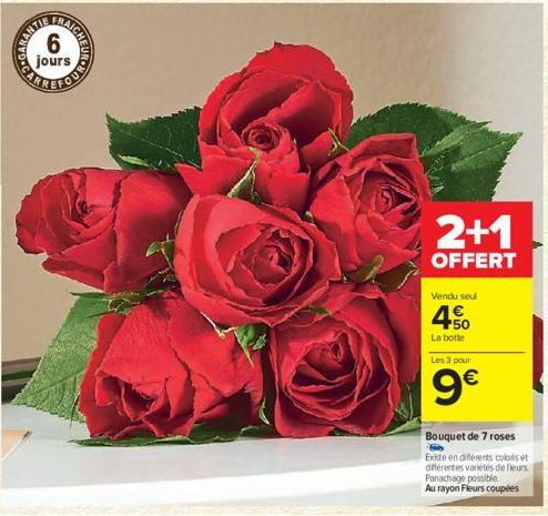 NOWOCARR  FAIGHNAD  to  6  jours  2+1  OFFERT  Vendu seul  450  La botte  Les 3 pour  9€  Bouquet de 7 roses  Existe en différents colors et différentes variétés de fleurs. Panachage possible  Au rayo