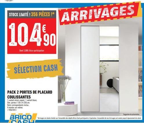 STOCK LIMITÉ! 356 PIÈCES!*  104.90  Dont 3.08€ d'éco-participation  SÉLECTION CASH  PACK 2 PORTES DE PLACARD  COULISSANTES  1 vantail miroir argent. 1 vantail blanc  Dim, portes 1 120 x H 250 cm.  Rai