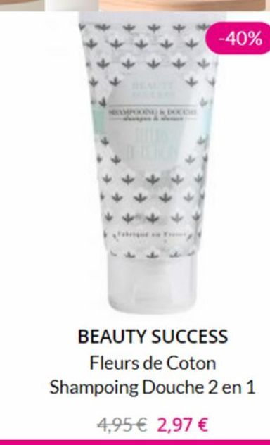HOMPOORNE & DOC CHE  -40%  BEAUTY SUCCESS Fleurs de Coton  Shampoing Douche 2 en 1  4,95 € 2,97 € 