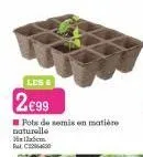les 6  2€99  pots de semis en matière naturelle mam ral 60 