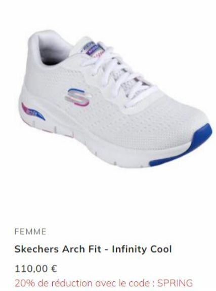 S  FEMME  Skechers Arch Fit - Infinity Cool  110,00 €  20% de réduction avec le code: SPRING 