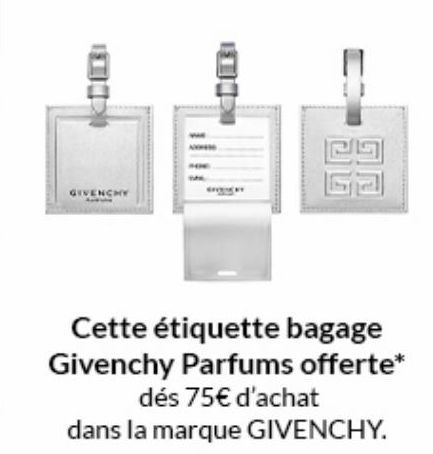 GIVENCHY  Cette étiquette bagage Givenchy Parfums offerte* dés 75€ d'achat  dans la marque GIVENCHY.  3C 