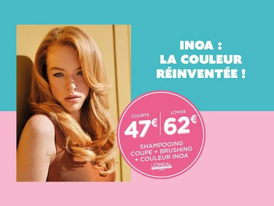 inoa : la couleur réinventée !  courts  longs  47€ 62€  shampooing coupe + brushing + couleur inoa  l'oreal  