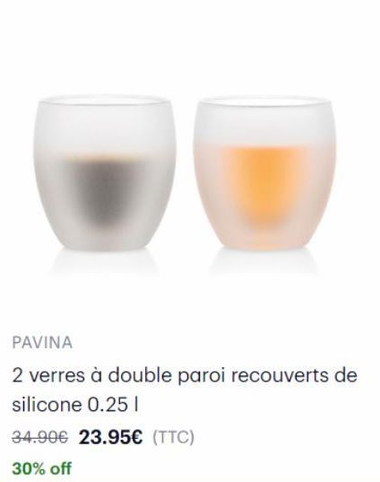 PAVINA  2 verres à double paroi recouverts de silicone 0.25 1  34.90€ 23.95€ (TTC)  30% off 
