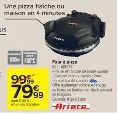 Une pizza fraîche ou maison en 4 minutes  1200 400°C  7999  dont 0.30 € déco-participation  Four à pizza  Re: AR-917  -Pierre réfractaire de haute qualité Cuisson pizza surgelée 2mm -5 niveaux de cuis