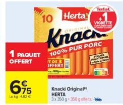 €  75  Lokg: 4,82 €  RIGINAL  Knack  1 PAQUET 100% PUR PORC  OFFERT  10  Tefal  Herta 1  VIGNETTE  AT DE 3 OFFERT  Knacki Original HERTA 3x350 g 350 g offerts a  TRADHTING 