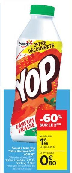 Yoplait OFFRE  DÉCOUVERTE  NOP  PARFUM FRAISE  SOUL  Vendu seul  1⁹9  Yaourt à boire Yop Le kg: 2.34 € "Offre Découverte"  YOPLAIT  Différentes varetes 850g Soit les 2 produits: 2,79 €-Panachage possi