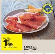 Les 100 g  199⁹  Soit 19,90 € lekg  Speck I.G.P. MONTORSI 