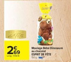 de  269  €  Lekg: 17,93 €  Moulage Bébé Dinosaure au chocolat ESPRIT DE FÊTE  150g. 