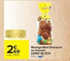 de  269  €  lekg: 17,93 €  moulage bébé dinosaure au chocolat esprit de fête  150g. 