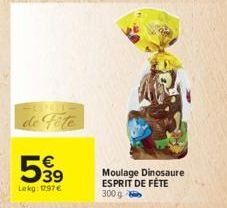 de fête  539  Lekg: 1797 €  E3  Moulage Dinosaure ESPRIT DE FÊTE  300 g  