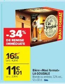 -34%  de remise  immédiate  16%  lel:4.21 €  1101  lel: 278 €  33d  goodale  bière «maxi format> la goudale blonde ou ambrée, 7,2% vol. 12x33 d.  maxi format 