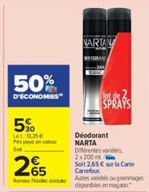 50%  D'ÉCONOMIES™  50  Le L:13.25 € Prix paye en caisse  Sot  € 65  Remise Fidité déduite  NARTANA  NVISIMAX  lot de 2 SPRAYS  Déodorant  NARTA  Différentes variétés,  2x 200 ml.  Soit 2,65 € sur la C