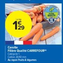 Lekg  1/2⁹  Carotte Filière Qualité CARREFOUR Catégorie 1.  Calibre 28/40 mm  Au rayon Fruits & légumes  FILIERE  QUALITE  O 