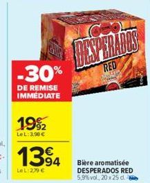 -30%  DE REMISE IMMÉDIATE  1992  LeL: 3,98 €  1394  LeL: 2,79 €  RED  Puer 10  Bière aromatisée DESPERADOS RED 5,9% vol., 20 x 25 d. 