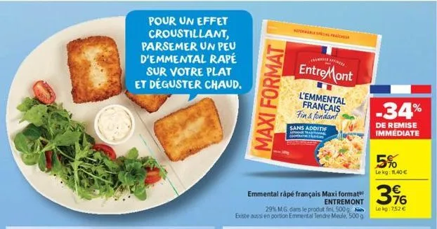 pour un effet  croustillant, parsemer un peu d'emmental rapé  sur votre plat et déguster chaud.  maxi format  emmental râpé français maxi format  entremont  29% m.g. dans le produt fini, 500 g. existe