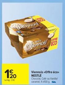 €  Le kg:3€  Vienn  Viennoir co  ECO  Viennois «Offre éco>> NESTLÉ  Chocolat, Café ou Vanille caramel, 4x100 g 