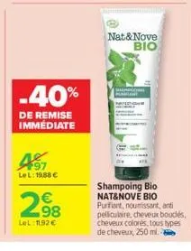 -40%  de remise immédiate  97 lel: 19,88 €  2.98  €  lel: 11,92 €  nat & nove βιο  shampoons  shampoing bio nat&nove bio purfiant, nourrissant, anti  pelliculaire, cheveux bouclés, cheveux colorés, to