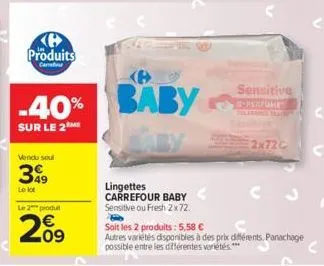 ke produits  carmatrur  -40%  sur le 2  vendu soul  399  le 2 produ  209  baby  lingettes carrefour baby sensitive ou fresh 2 x 72.  sensitive  g-perfume  2x720  soit les 2 produits: 5,58 €  autres va