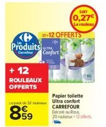 produits  garrefour  + 12  rouleaux offerts  lepack de 32 routeaux  859  soit  0,27€  le rouleau  20+12 offerts  (p  latra confort  papier toilette  ultra confort carrefour decore ou rose, 20 rouleaux