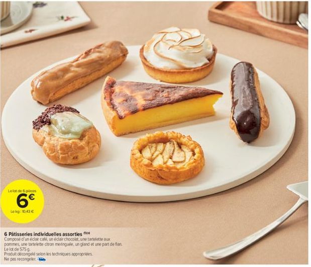 Le lot de 6 ploces  6€  Le kg: 10,43 €  6 Pâtisseries individuelles assorties  Composé d'un éclair café, un éclair chocolat, une tartelette aux pommes, une tartelette citron meringuée, un gland et une