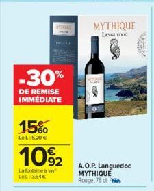 -30%  DE REMISE IMMÉDIATE  15%  LeL: 5,20 €  10%₂2  La fontaine à vin LeL: 364€  LENA  MYTHIQUE  LANGUEDOC  BER  ex  A.O.P. Languedoc  MYTHIQUE Rouge, 75 cl 