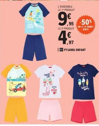 voor  t  beach  l'ensemble le 1" produit  ,95  le 2* produit  -50%  sur le 29 produit achete  ,97  11 pyjama enfant  mode juday  wif  hina, 
