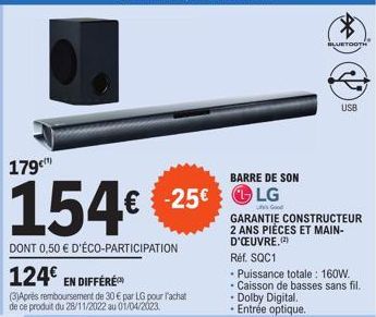 179c  BARRE DE SON  154€ € -25€ LG  Good  DONT 0,50 € D'ÉCO-PARTICIPATION  124€  EN DIFFÉRÉ  (3)Après remboursement de 30 € par LG pour l'achat de ce produit du 28/11/2022 au 01/04/2023.  BLUETOOTH  U