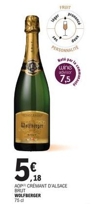Wolfberger  5€ 18  WOLFBERGER 75 cl  FRUIT  léger  AOP CRÉMANT D'ALSACE BRUT  prononce  PERSONNALITE  Note  wine  advisor  7,5  doux  par la auté  