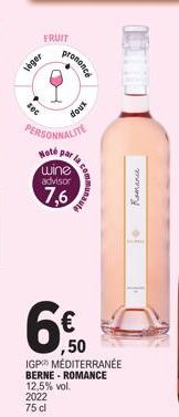FRUIT  leger  prononce  PERSONNALITE  Noté  doux  par wine advisor  7,6  ,50 IGP MÉDITERRANÉE  BERNE - ROMANCE  12,5% vol.  2022 75 cl  Romance 