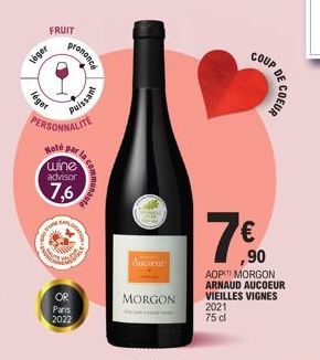 Veger  léget  FRUIT  OR  Paris  2022  prononce  Puissant  PERSONNALITE  Hoté par  wine advisor  7,6  auté  Aucoeur  MORGON  COUP D  COEUR  €  ,90  AOP MORGON ARNAUD AUCOEUR VIEILLES VIGNES 2021 75 dl 