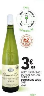 fruit  leger  sec  prononce  personnalite  www  €  ,95  aop gros-plant  dldu pays nantais  pant du ps  sur lie domaine du logis  sublie  moelle  explose  femence  2021  75 cl  fruit 