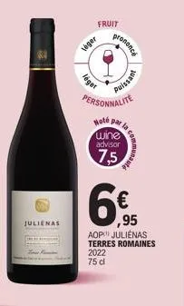 julienas  fruit  jabol  léger  prononcé  7  puissant  personnalite  note  wine advisor  7,5  € ,95  aop julienas terres romaines 2022 75 cl 