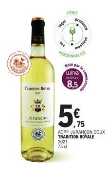 KAPLOSA  TRADITION RO  Jurançon  leger  FRUIT  sec  prononce  PERSONNALITE  Hoté par la wine advisor  8,5  5€  ,75  AOP JURANÇON DOUX TRADITION ROYALE  2021 75 cl  moelleux  